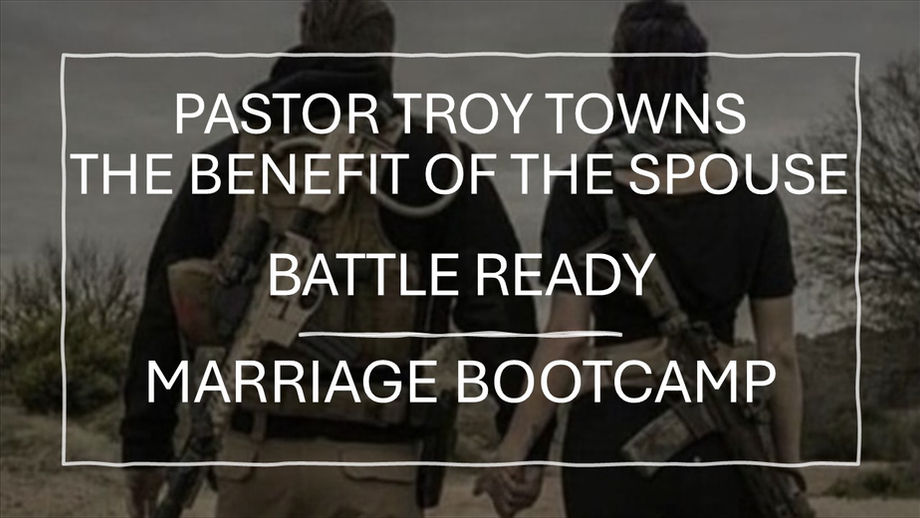 The Benefit of the Spouse by Pastor Troy Towns